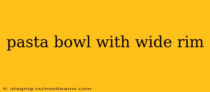 pasta bowl with wide rim