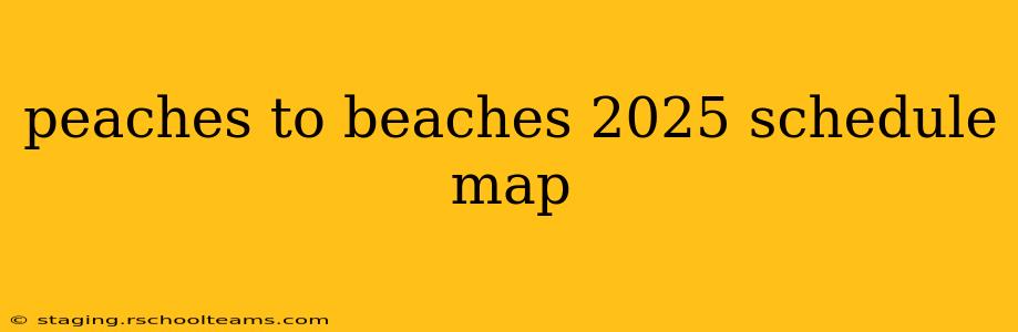 peaches to beaches 2025 schedule map