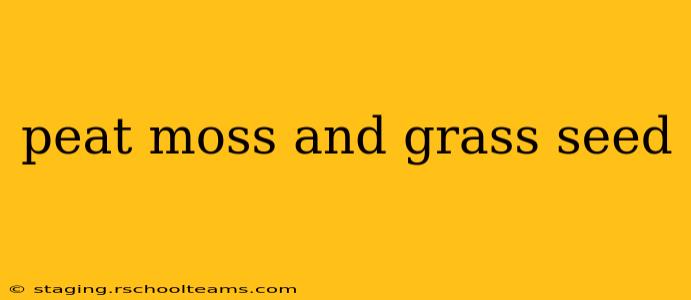 peat moss and grass seed