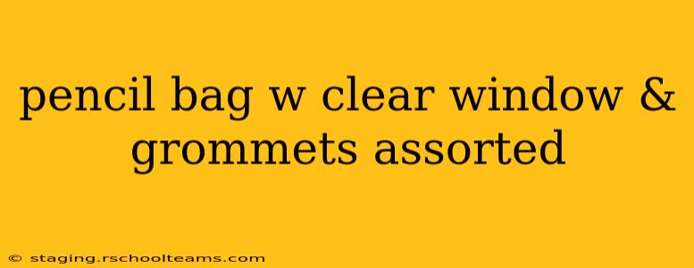 pencil bag w clear window & grommets assorted