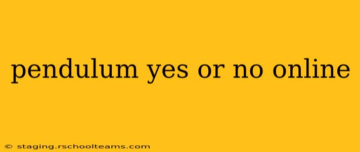 pendulum yes or no online