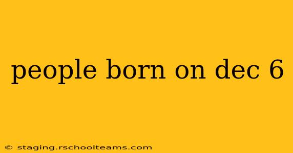 people born on dec 6