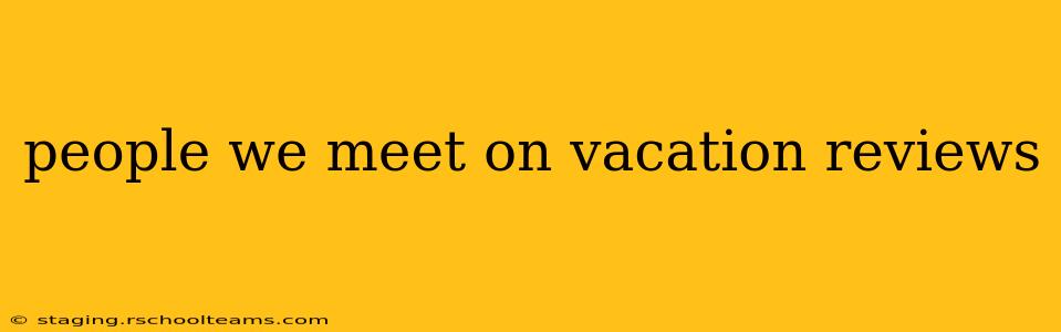 people we meet on vacation reviews