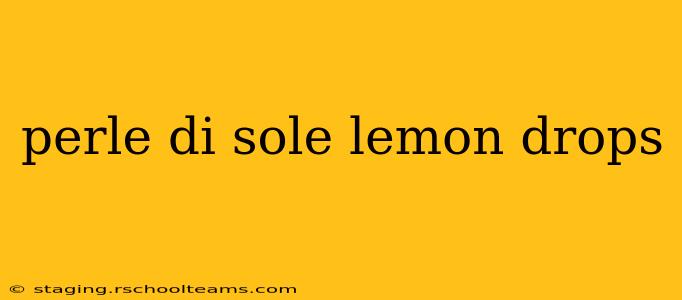 perle di sole lemon drops