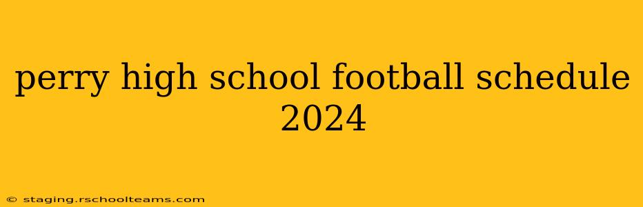 perry high school football schedule 2024