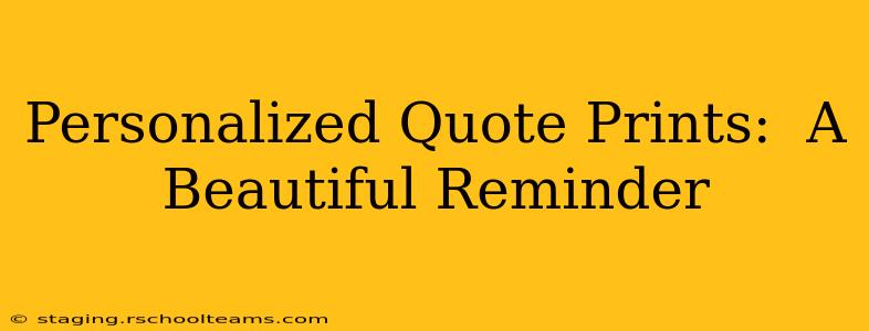 Personalized Quote Prints:  A Beautiful Reminder