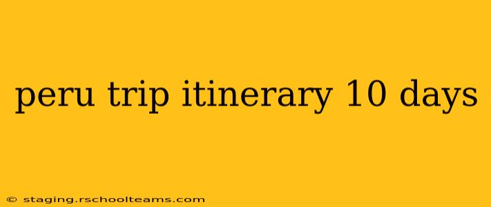 peru trip itinerary 10 days