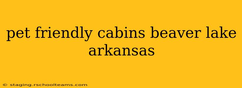 pet friendly cabins beaver lake arkansas