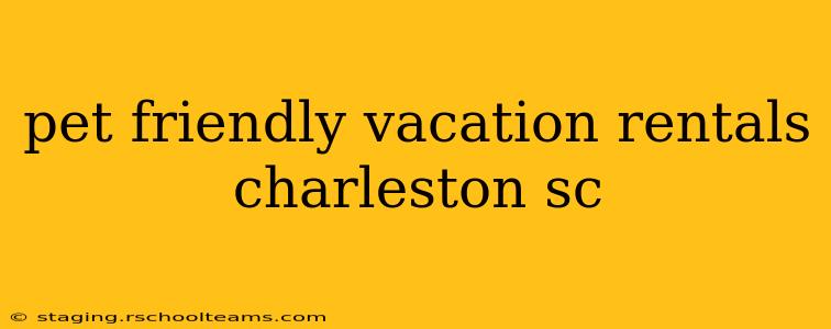 pet friendly vacation rentals charleston sc