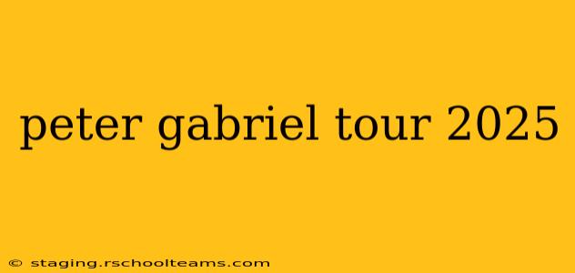 peter gabriel tour 2025
