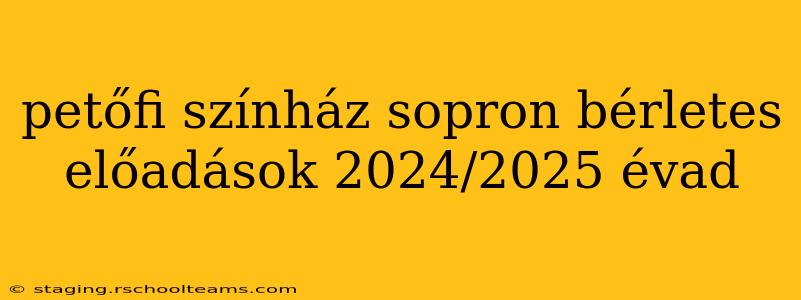 petőfi színház sopron bérletes előadások 2024/2025 évad
