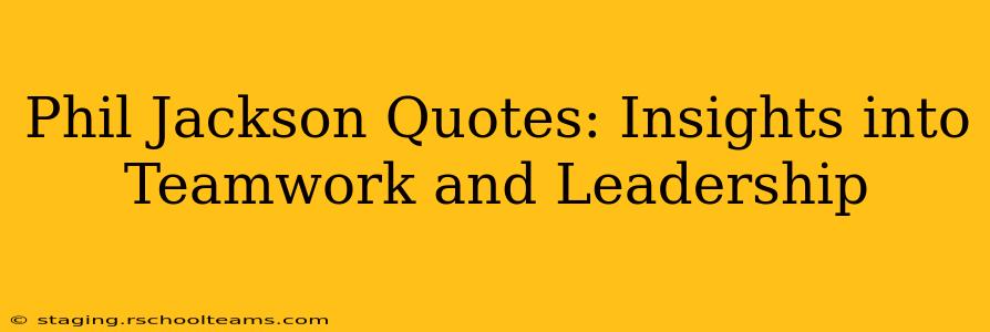 Phil Jackson Quotes: Insights into Teamwork and Leadership