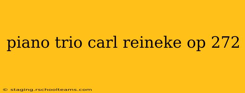 piano trio carl reineke op 272