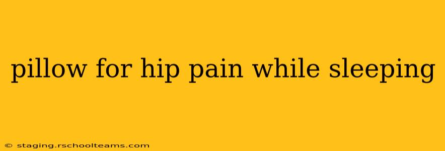 pillow for hip pain while sleeping