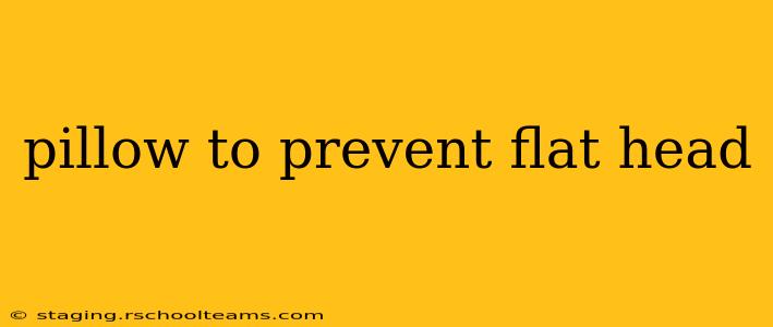 pillow to prevent flat head