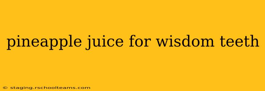pineapple juice for wisdom teeth