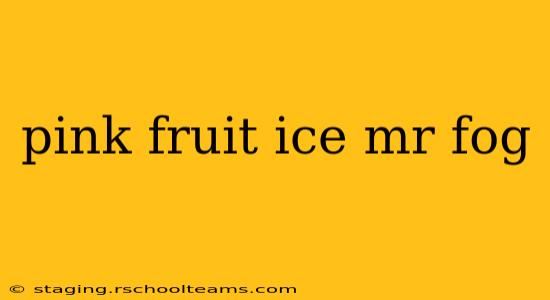 pink fruit ice mr fog