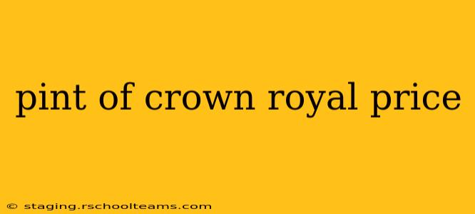 pint of crown royal price