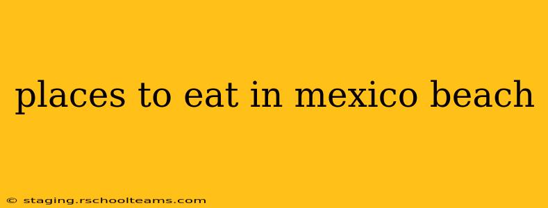places to eat in mexico beach