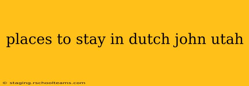 places to stay in dutch john utah