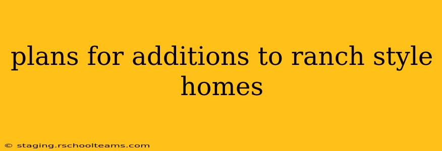 plans for additions to ranch style homes