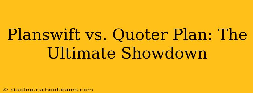 Planswift vs. Quoter Plan: The Ultimate Showdown