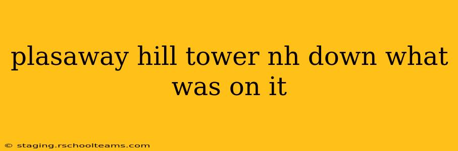 plasaway hill tower nh down what was on it