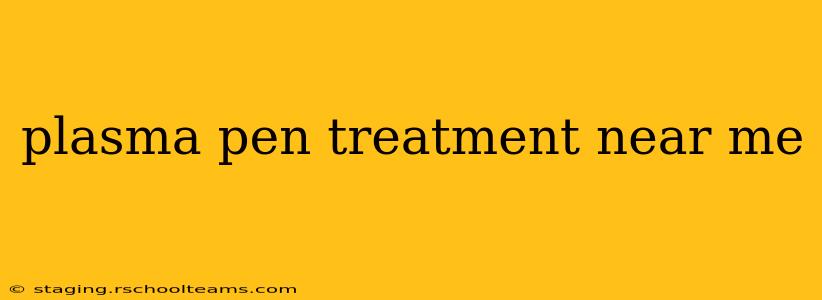 plasma pen treatment near me
