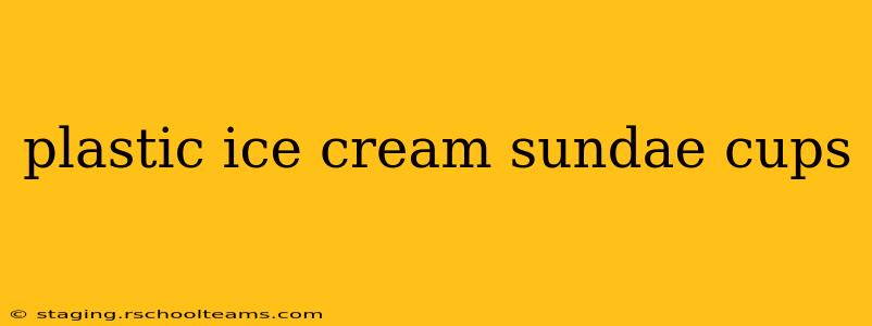 plastic ice cream sundae cups
