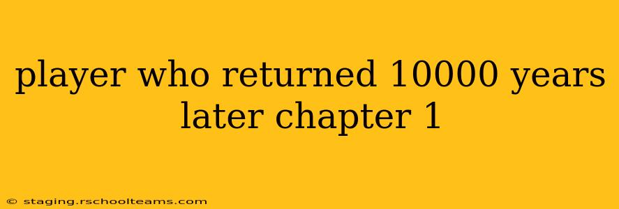 player who returned 10000 years later chapter 1