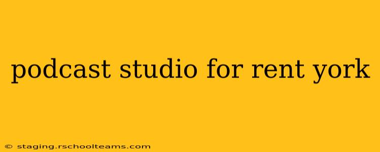 podcast studio for rent york