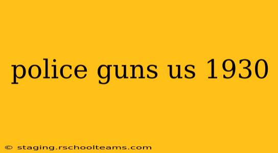 police guns us 1930