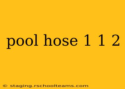 pool hose 1 1 2