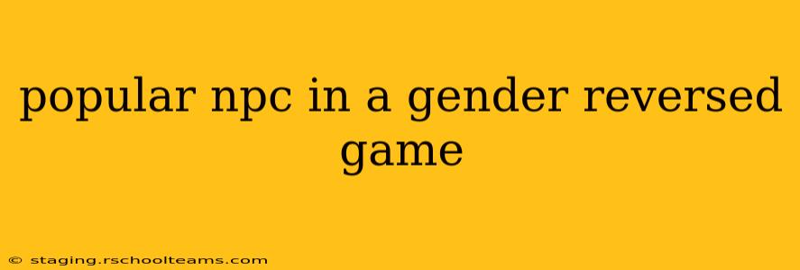 popular npc in a gender reversed game