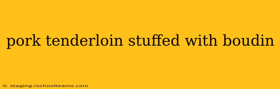 pork tenderloin stuffed with boudin
