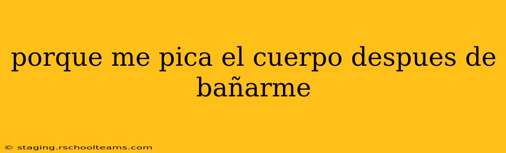 porque me pica el cuerpo despues de bañarme