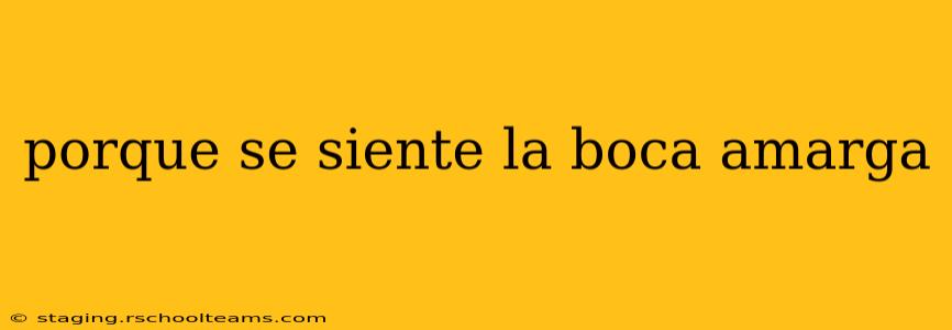 porque se siente la boca amarga