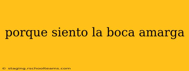 porque siento la boca amarga