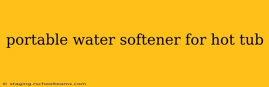 portable water softener for hot tub