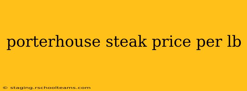 porterhouse steak price per lb