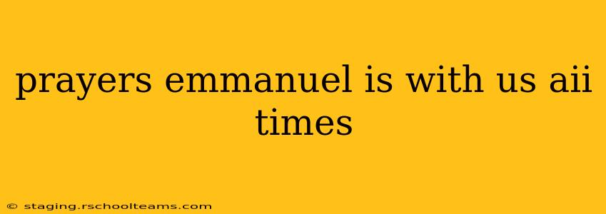 prayers emmanuel is with us aii times