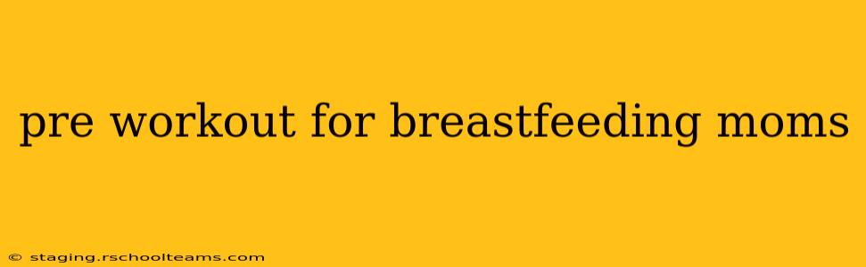 pre workout for breastfeeding moms