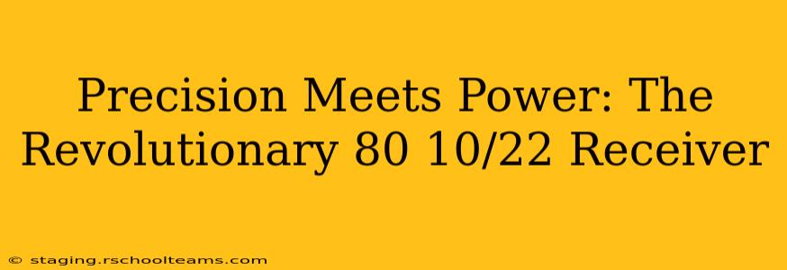 Precision Meets Power: The Revolutionary 80 10/22 Receiver
