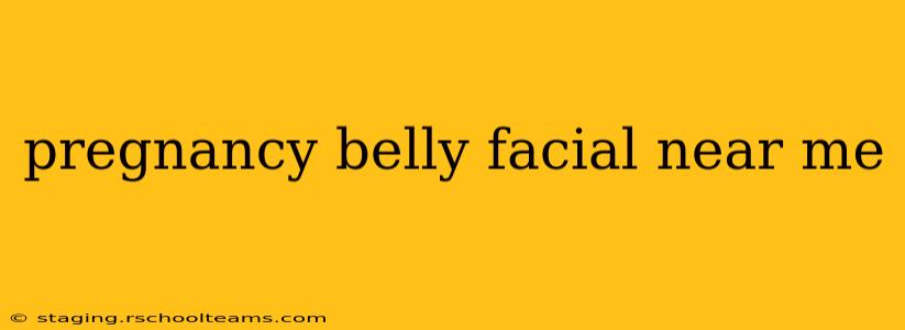 pregnancy belly facial near me