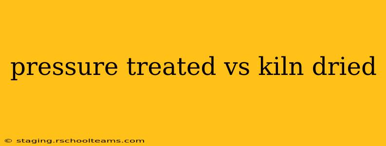 pressure treated vs kiln dried