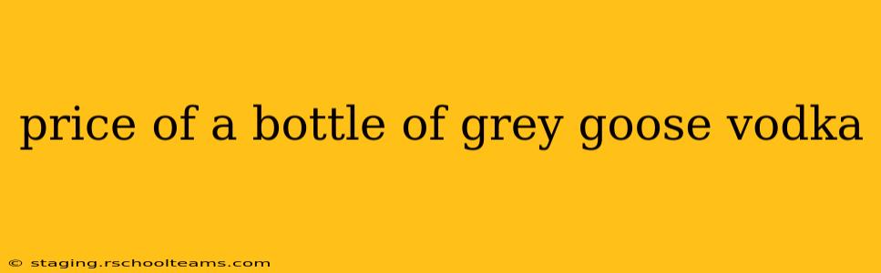 price of a bottle of grey goose vodka