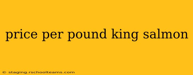 price per pound king salmon