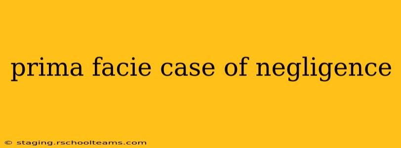 prima facie case of negligence