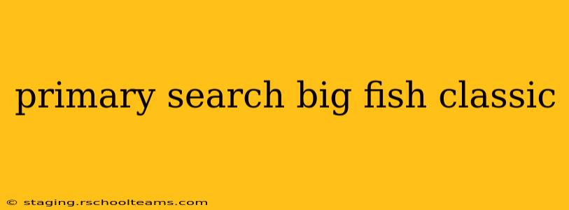 primary search big fish classic