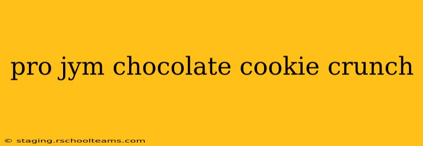 pro jym chocolate cookie crunch